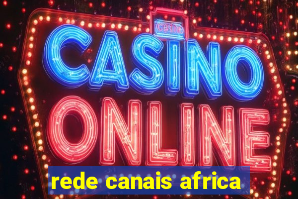 rede canais africa